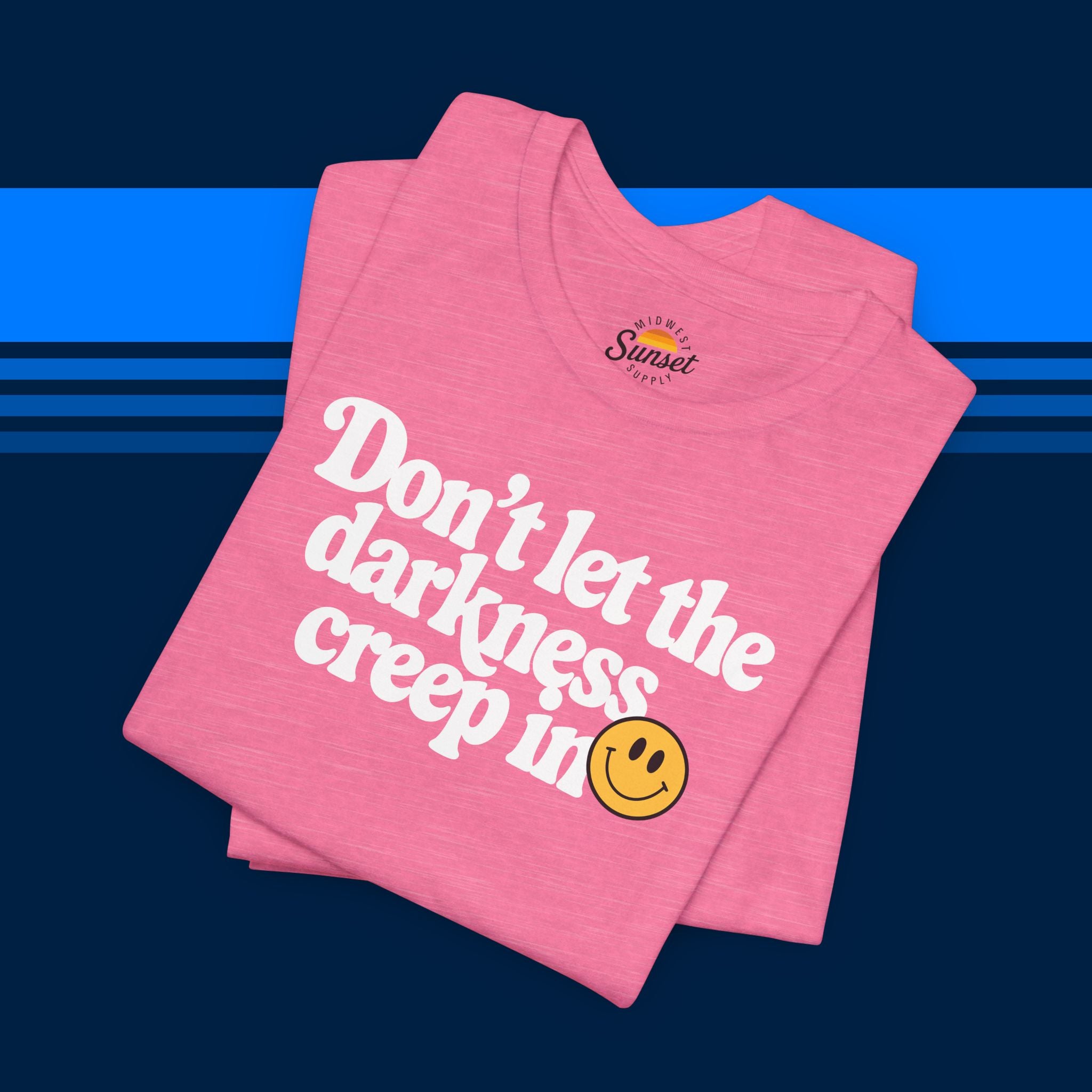 Don't Let the Darkness Creep In T-shirt