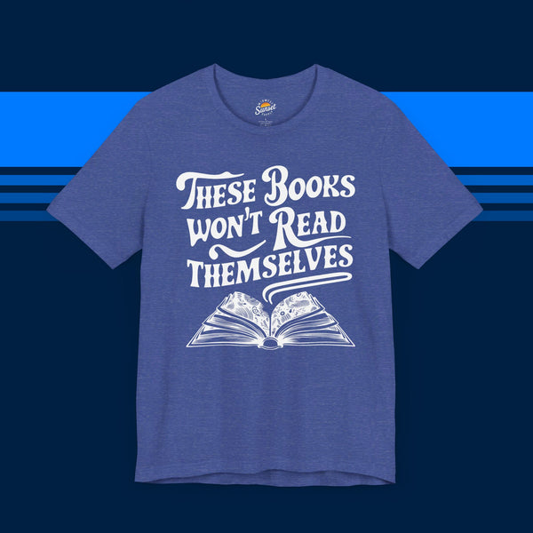 These Books Won't Read Themselves T-shirt